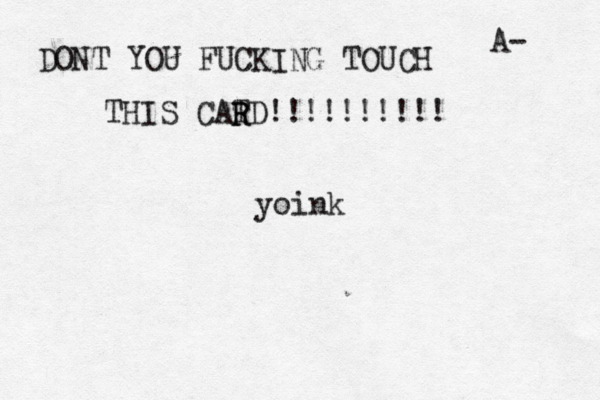 DONT YOU FUCKING TOUCH THIS CATD!!!!!!!!!! R A yoin