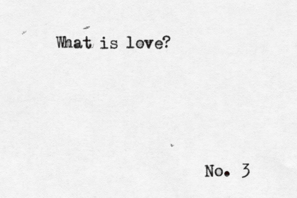 No. 3 What is love