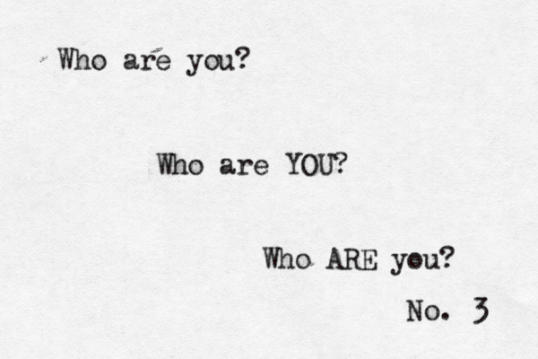 No. 3 Who are yo Who are YO Who ARE you?