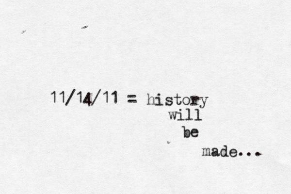 11/14/11 = history will be made...