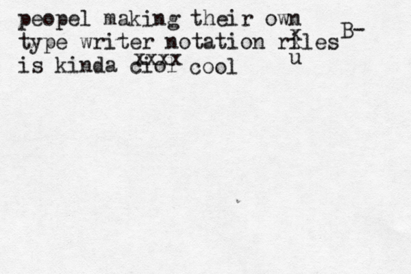 peopel making their own type writer notation riles is kinda ciol x x u xxxx co B-