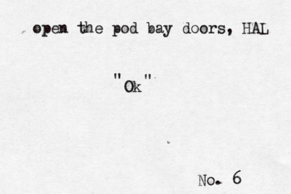 open the pod bay doors, HA Ok No. 6 " "