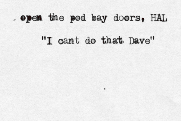 open the pod bay doors, HA "I cant do that Dave"