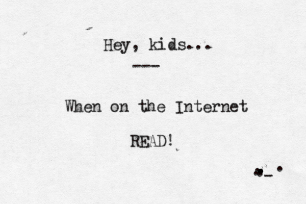 Hey, kids... --- When on the Internet READ! . . . . . . . . . . . - .
