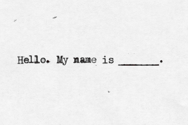 Hello. My name is _______.