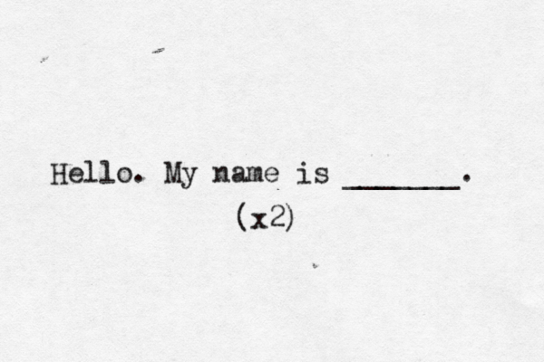 Hello. My name is _______ (x2)
