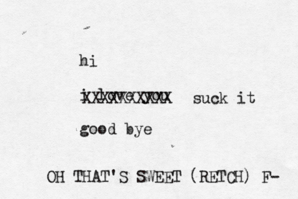 hi i love you good b OH THAT'S SWEET (RETCH) F XXXXXXXXXX suck it