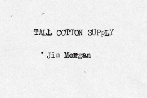 TALl L COTTON SUPpLY . Jim Morgan
