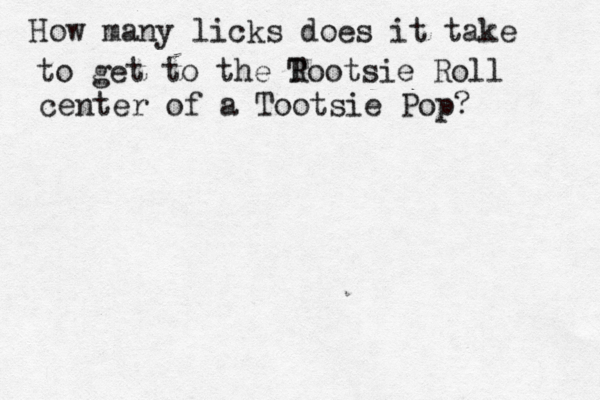 How many licks does it take to get to the R Tootsie Roll center of a Tootsie Pop