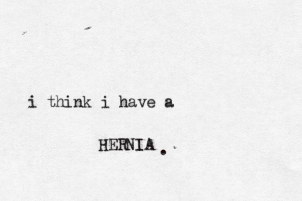 i think i have a HERNIA .