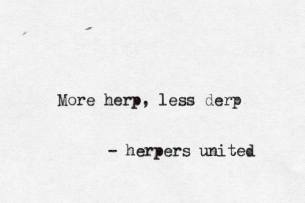 More herp, less derp - herpers united