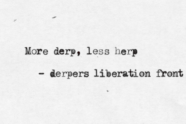 More derp, less herp - derpers liberation front