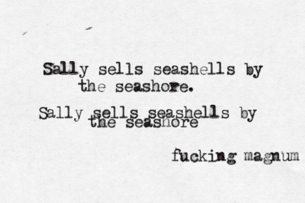 Sally sells seashells by the seashore. fucking magnum Sally sells seashells by the seashore