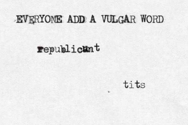 EVERYONE ADD A VULGAR WORD ti republic u 