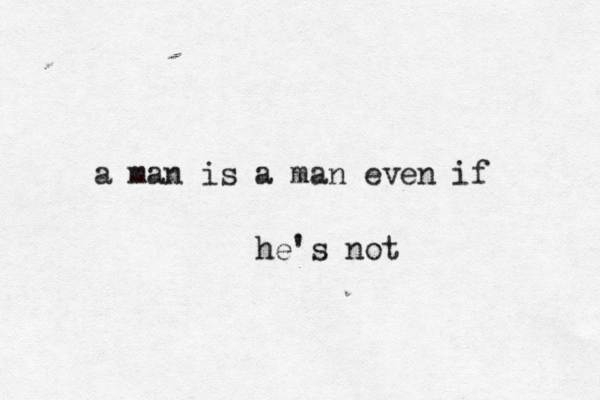 a man is a man even i he's no