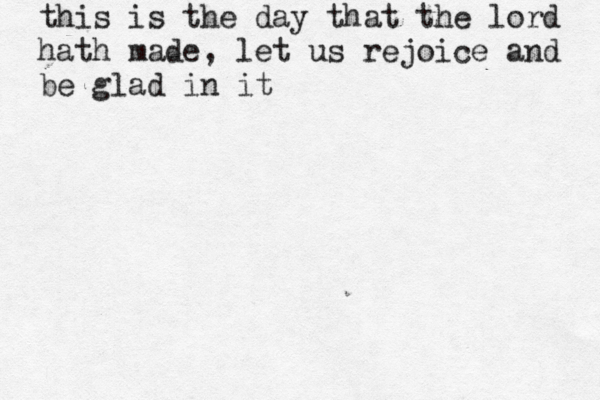 this is the day that the lord hath made , let us rejoice and be glad in i