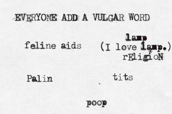 EVERYONE ADD A VULGAR WORD ti po Pal feline ai lam rEligioN (I love lamp.) p