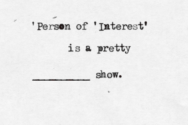 'Person of 'Interest' is a pretty __________ show 