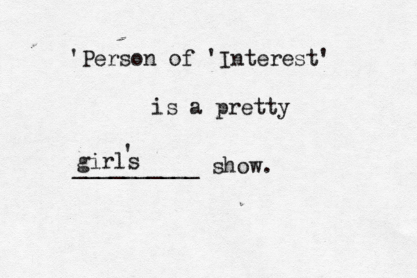 'Person of 'Interest' is a pretty __________ show girls '