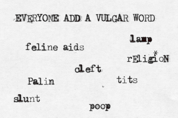 EVERYONE ADD A VULGAR WORD ti po Pal feline ai lam rEligioN clef slun