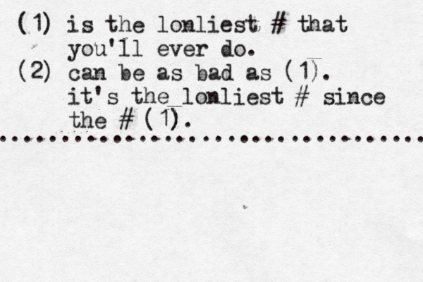 (1) is the lonliest # that you'll ever do. (2) can be as bad as (1). it's the lonliest # since the # (1). ) ) ..................................