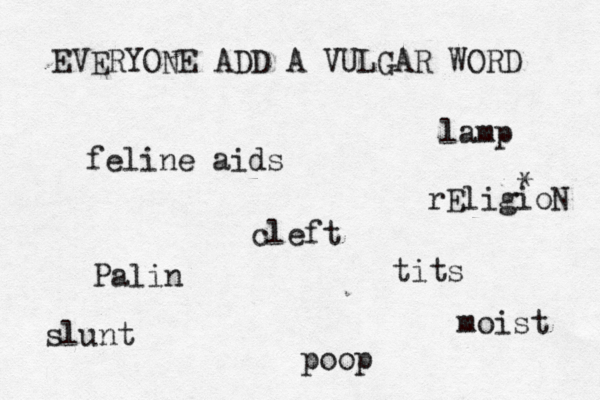EVERYONE ADD A VULGAR WORD ti po Pal feline ai lam rEligioN clef slu moist
