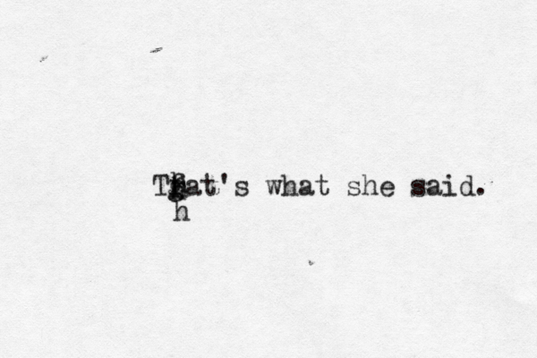 Tfat's what she said. g h h h 