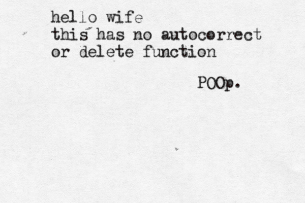 hello wife this has no autocorrect or delete functio POOp.