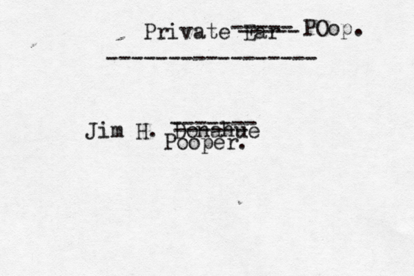 ----------------- Private Ear Jim H. Donahu ----- ----- POop. ------- ------ Pooper.