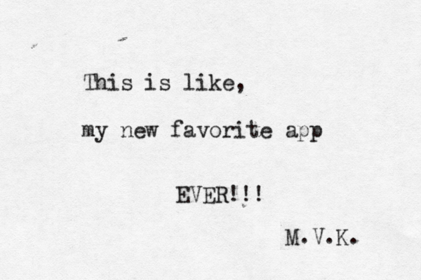 This is like, my new favorite app EVER!!! M.V.K.