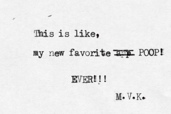 This is like, my new favorite app EVER!!! M.V.K ---- ---- POOP!
