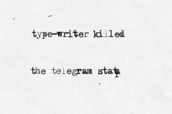 type-writer killed the telegram stat e r