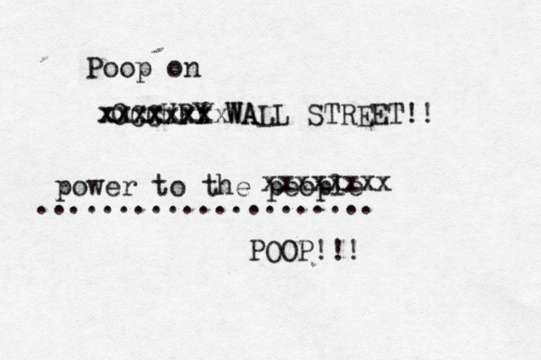 OCCUPY WA WALL STREET!! power to the people . ................... xxxxxxxx POOP!!! xxxxxxxx xxxxxxx Poop on
