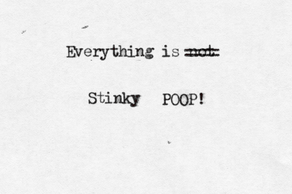 Everything is n ==== POOP! Stink