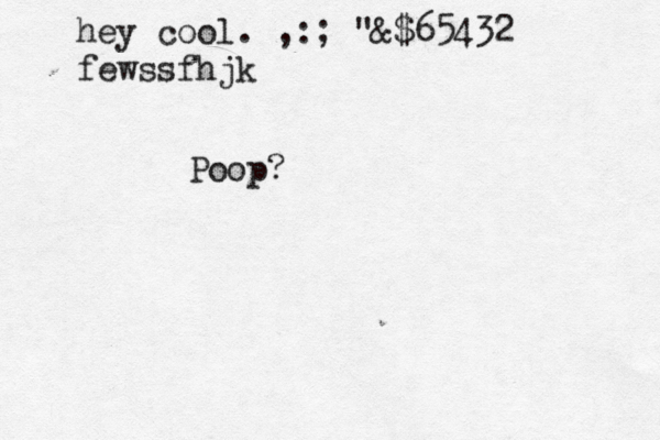 hey cool . ,:;@"&$65432 fewssfh Poop
