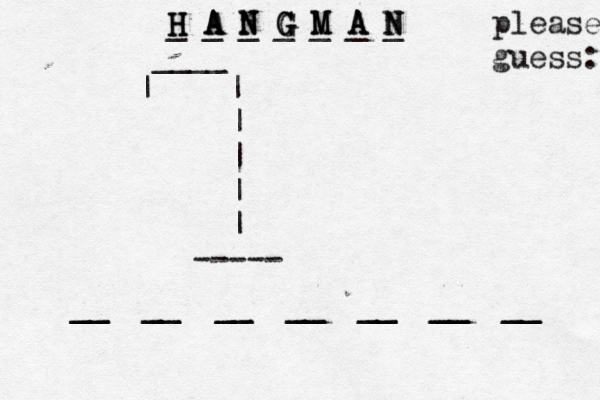 ____ | | | | | | --- -- _ __ _ __ __ __ __ __ __ __ __ __ __ __ __ H H H A A A N N N G G G M M M A A A N N N _ _ _ _ _ _ _ please guess: