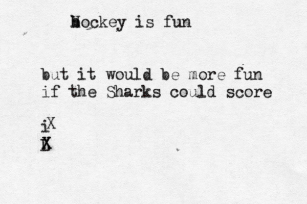 b h Hockey is fun but it would be more fun if the Sharks could score i L X X X