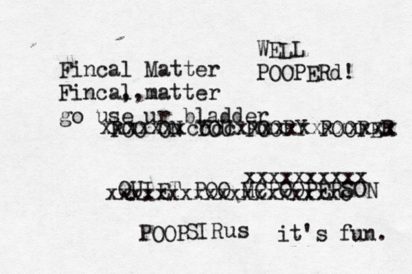 POO ON YOU POOPY POOPER Q UIET POO MCPOOPERSON S POOP xxxxxxxccccxxxxxxxxxxxxx xxxxxxxxxxxxxxxxxxxc xxxxxxxxxx it's fun Fincal Matter Fincal ,,matter go use ur bladder u WELL POOPERd!