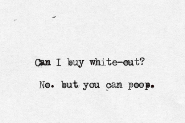 Can I buy white-ou No. but you can poop.