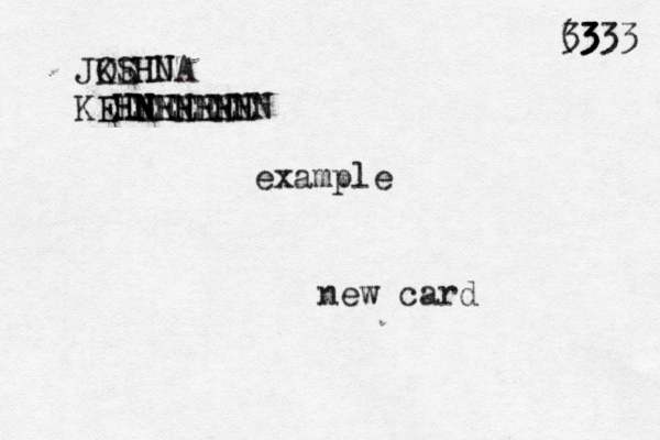 new card example ( <3 33 333 JOSHUA KEHN KEHNNNNNNN EEEEEEEE HHHHHHH N N N