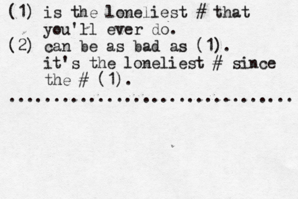 (1) is the loneliest # that you'll ever do. (2) can be as bad as (1). it's the loneliest # since the # (1). ................................
