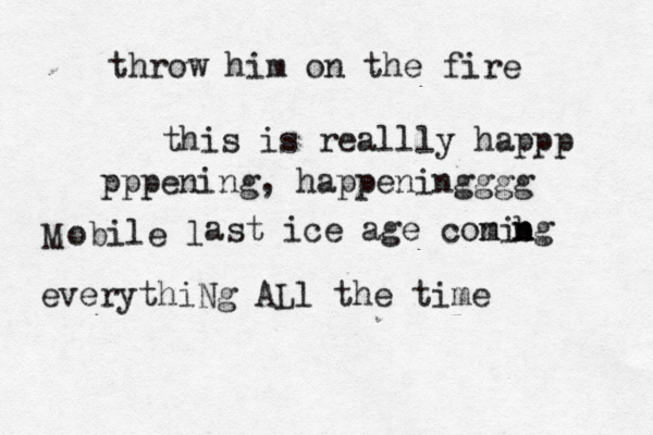 throw him on the fire this is reallly happp pppening, happeningggg M everythiNg ALl the time obile l ast ice age coni m bg n n