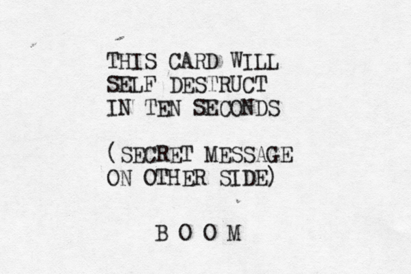 THIS CARD WILL SELF DESTRUCT IN TEN SECONDS (SECRET MESSAGE ON OTHER SIDE) B O O M