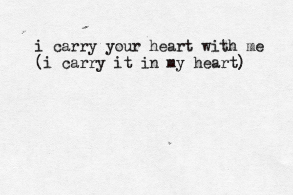 i carry your heart with me (i carry it in my heart)