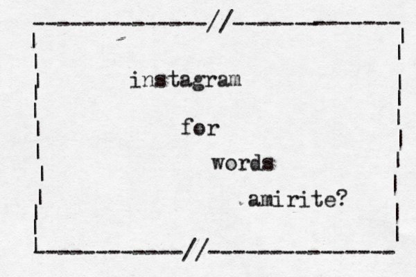 --------------//------- ------- | | | | | | | | | | | | ------------//--------------- | | | | | | | | | | instagram for words amirite?