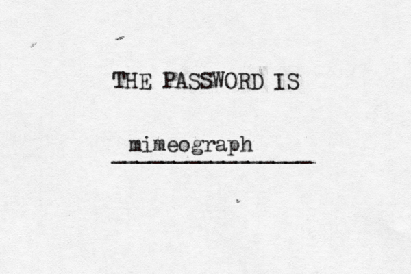 THE PASSWORD IS _______________ mimeograp