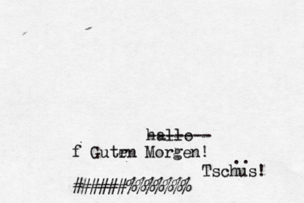 hallo ------- f Gutrn e Morgen! ######%%%%%% Tschus! ..