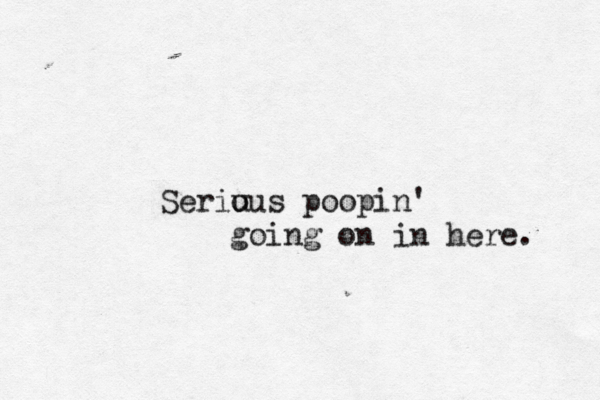 Seriu ous poopin' going on in here.