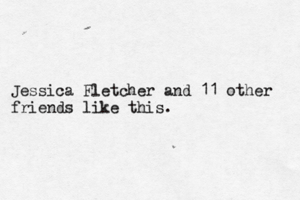 Jessica Fletcher and 11 other friends like this
