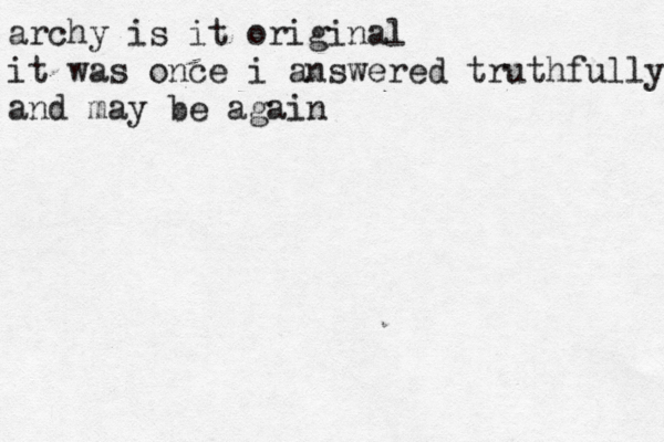 archy is it original it was once i answered truthfully and may be agai